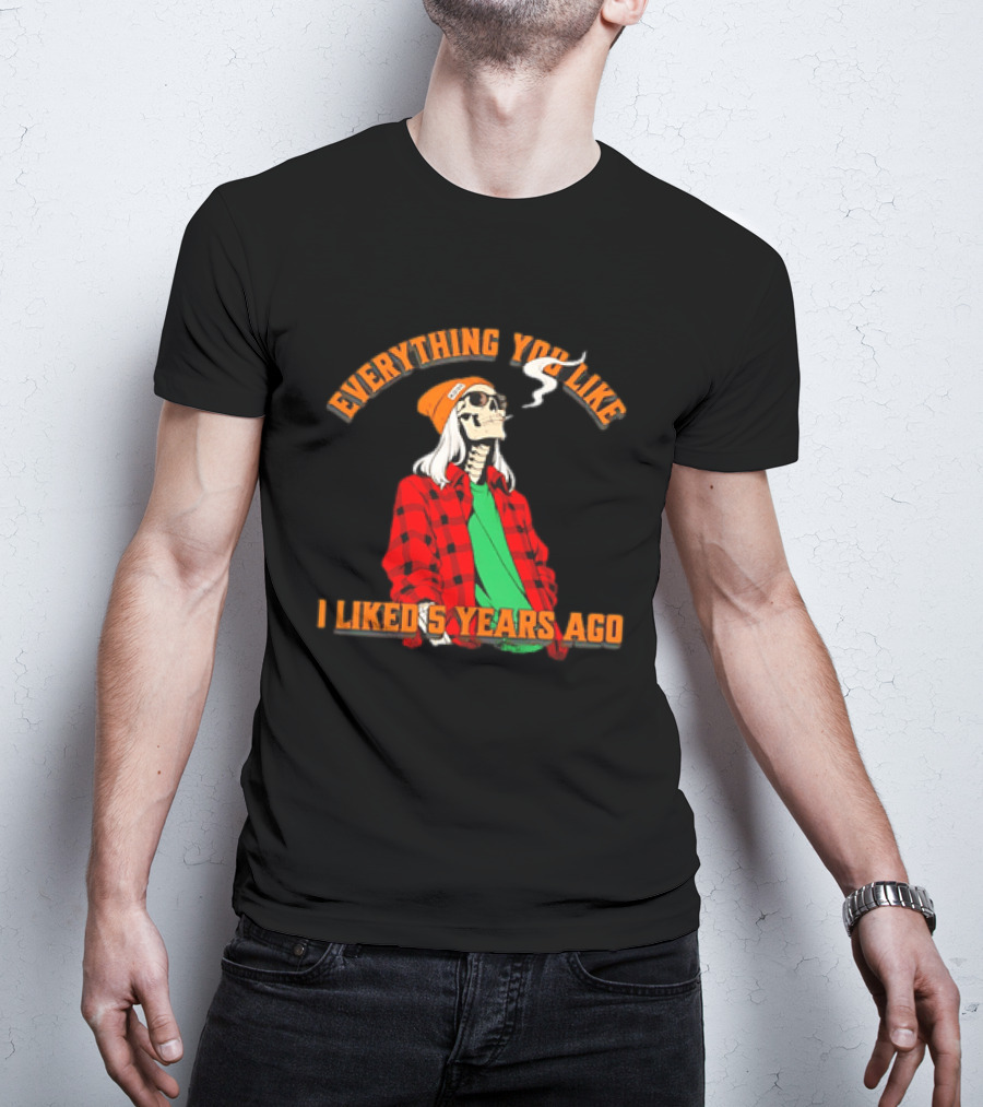 Skeleton Everything You Like I Liked 5 Years Ago Vintage Vibe T-Shirt