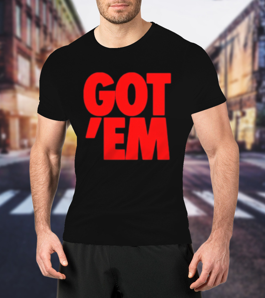 Got Em Red Bold Statement Iconic Phrase T-Shirt