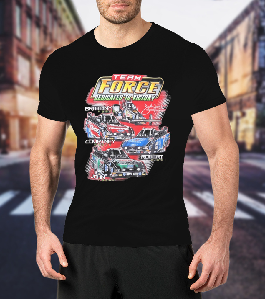 Team Force Dedicated To Victory John Force Racing Brittany Courtney Robert High T-Shirt