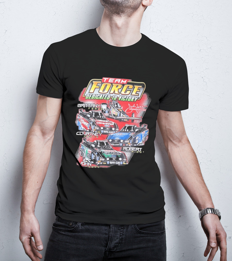 Team Force Dedicated To Victory John Force Racing Brittany Courtney Robert High T-Shirt