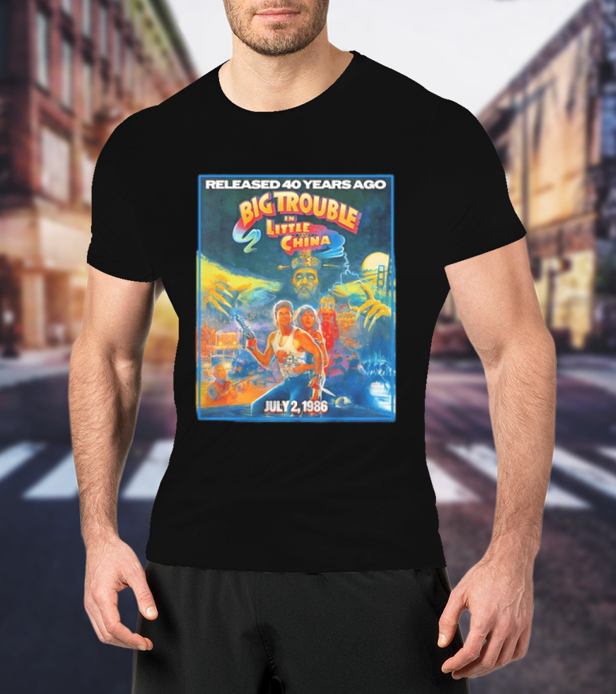 Released 40 Years Ago Big Trouble In Little China July 2 1986 Iconic Cult Film Anniversary T-Shirt