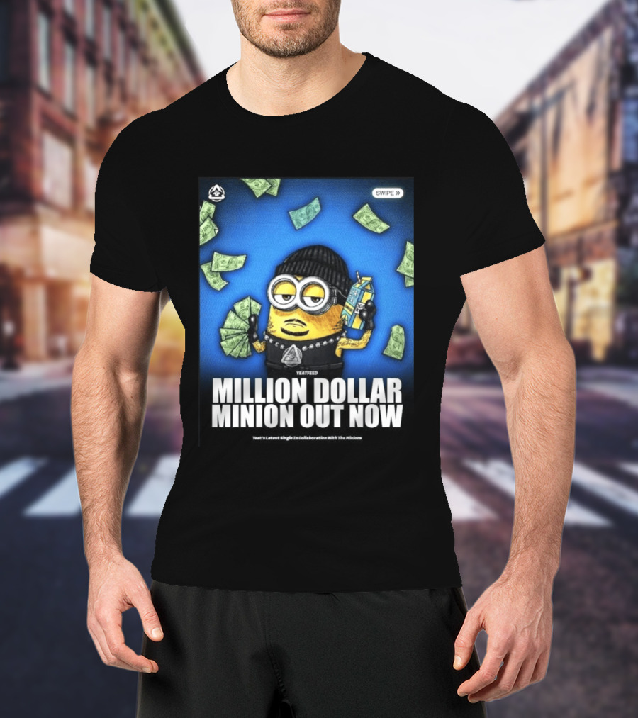 Yeatfeed Million Dollar Minion Out Now Yeat's Latest Single Collaboration With The Minions T-Shirt