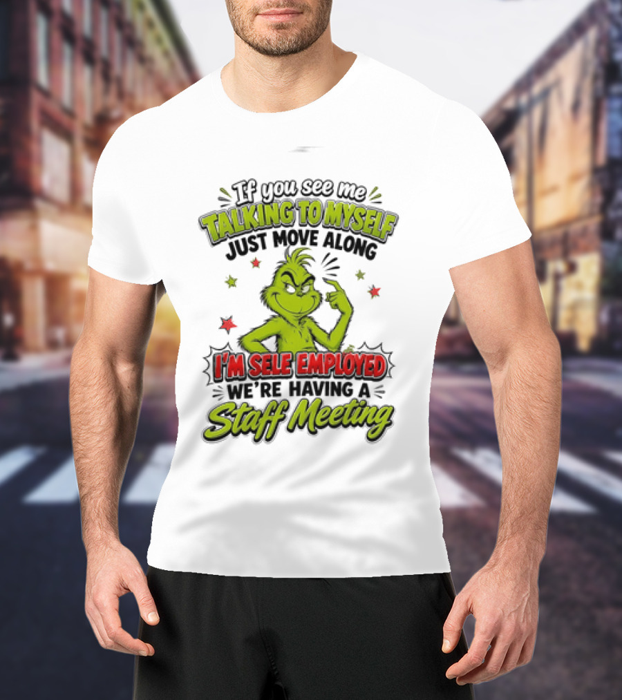 Grinch Talking To Myself Self Employed Staff Meeting T-Shirt