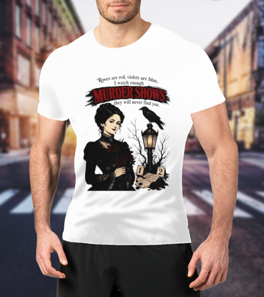 Roses Are Red Violets Are Blue Murder Shows Never Find You Woman And Crow T-Shirt