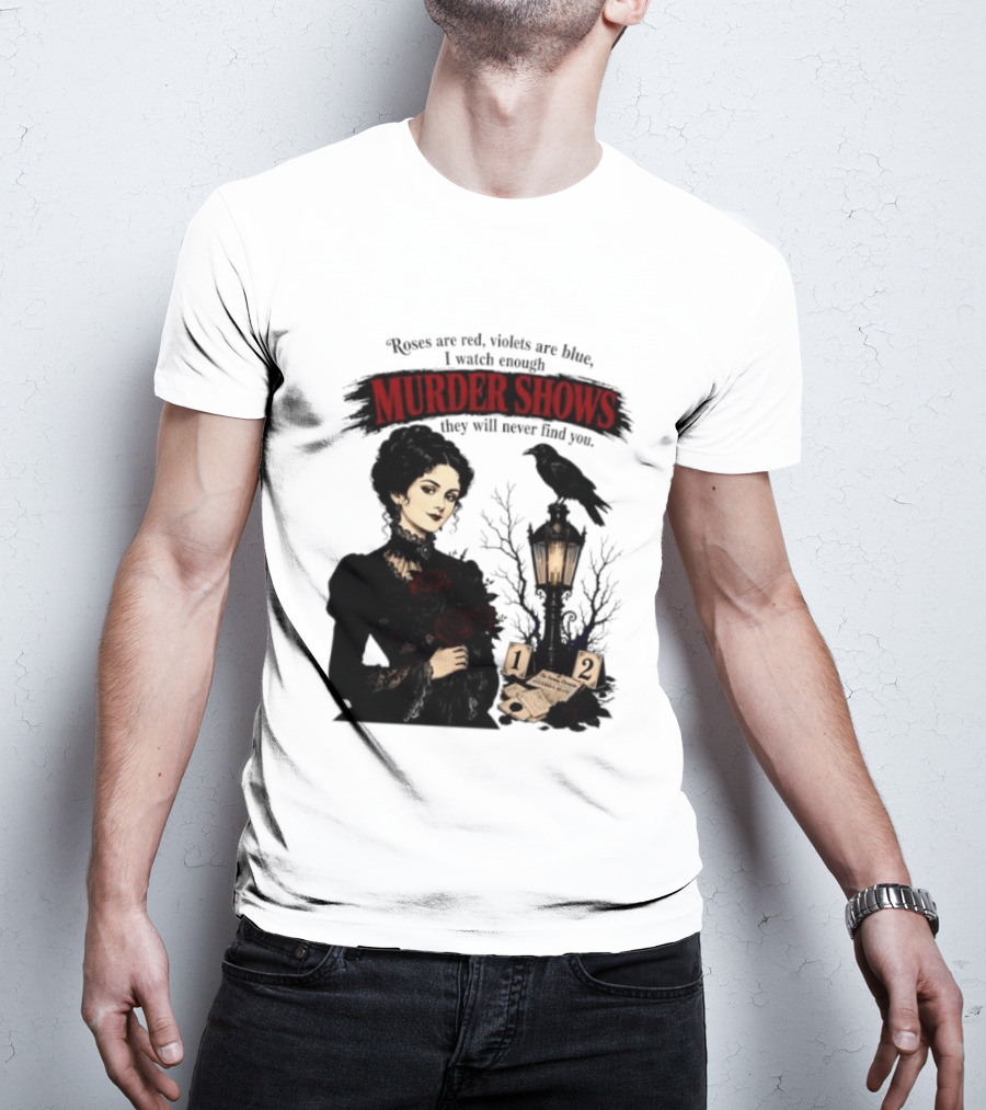 Roses Are Red Violets Are Blue Murder Shows Never Find You Woman And Crow T-Shirt