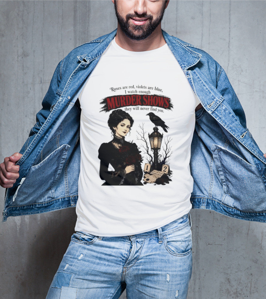 Roses Are Red Violets Are Blue Murder Shows Never Find You Woman And Crow T-Shirt