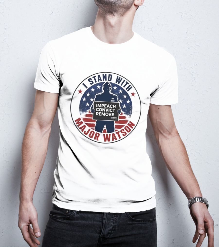 I Stand With Major Watson Impeach Convict Remove Stars And Stripes T-Shirt