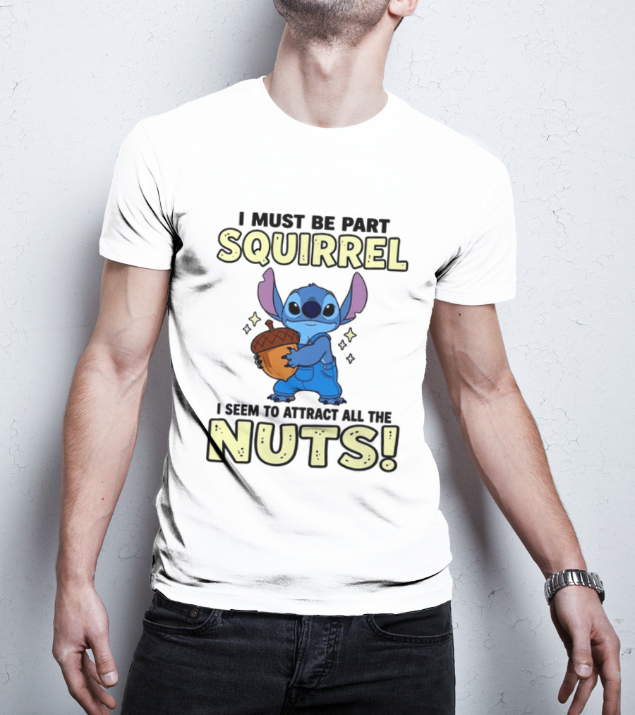 Stitch Holding Acorn I Must Be Part Squirrel I Seem To Attract All The Nuts T-Shirt