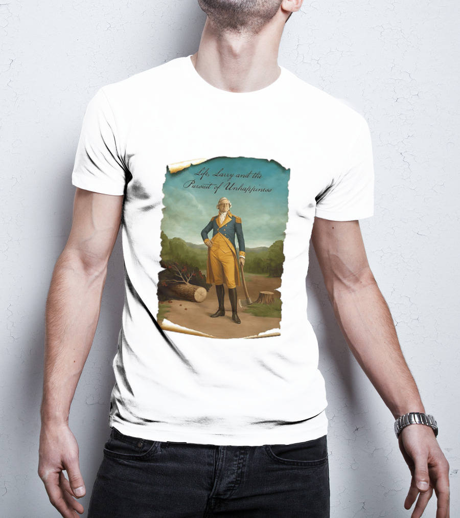 Life Larry And The Pursuit Of Unhappiness Larry As Washington Holding Axe Near Tree Stump T-Shirt