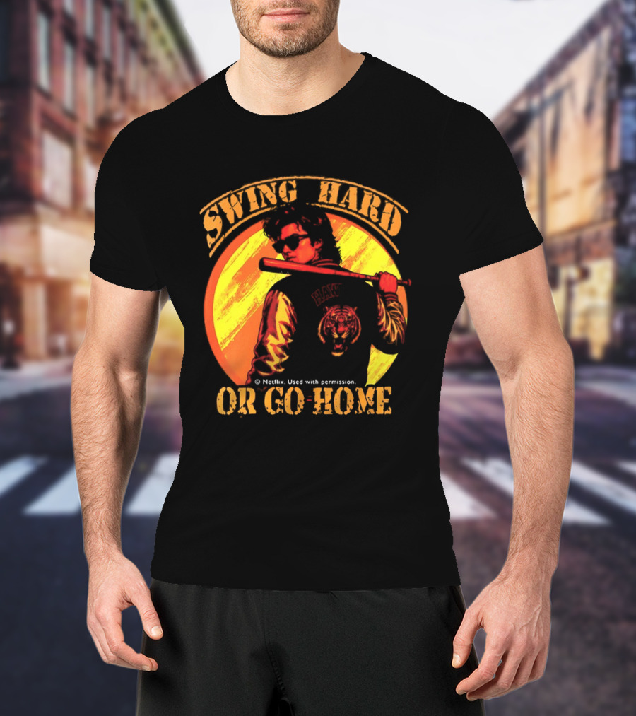 Swing Hard Or Go Home Steve Harrington Bat Monster Netflix T-Shirt