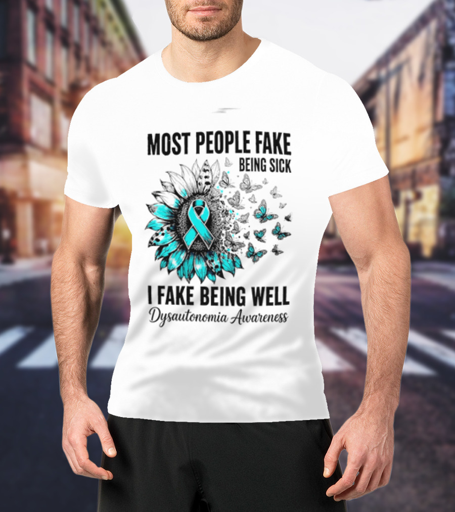 Most People Fake Being Sick I Fake Being Well Dysautonomia Awareness Butterfly Ribbon T-Shirt
