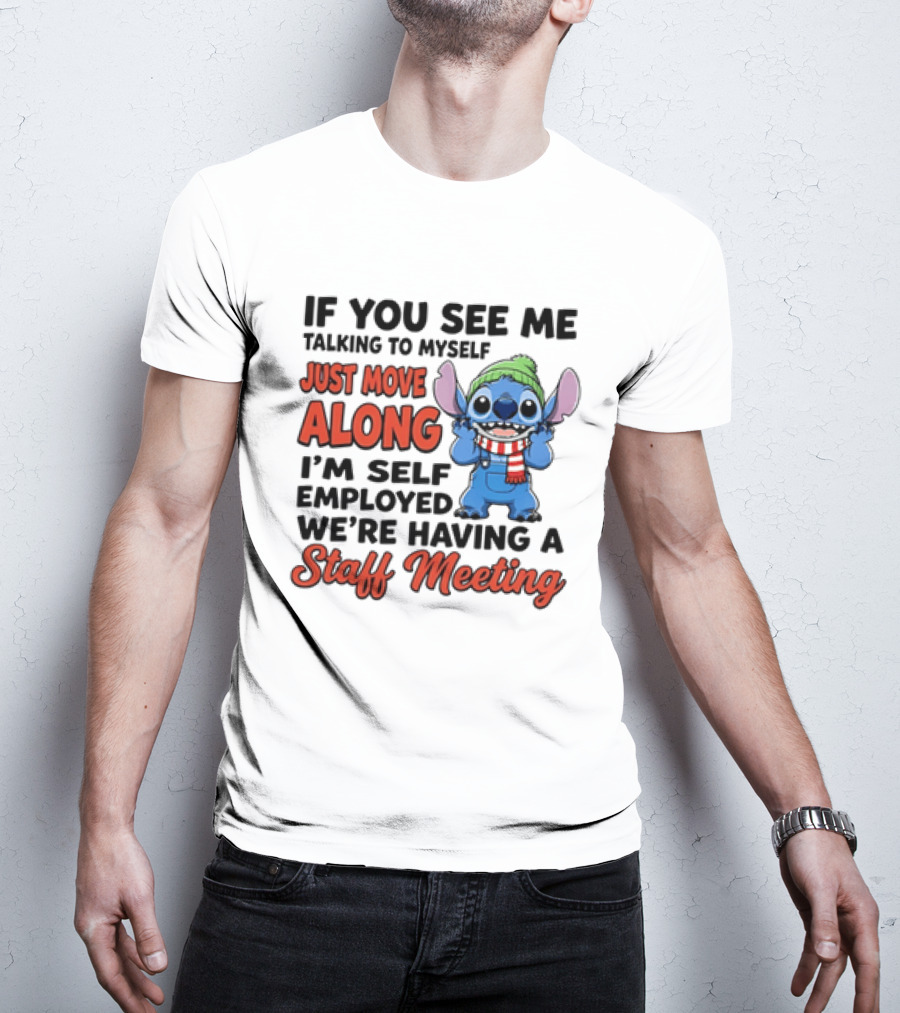 If You See Me Talking To Myself Just Move Along I'm Self Employed We're Having A Staff Meeting Stitch Edition T-Shirt