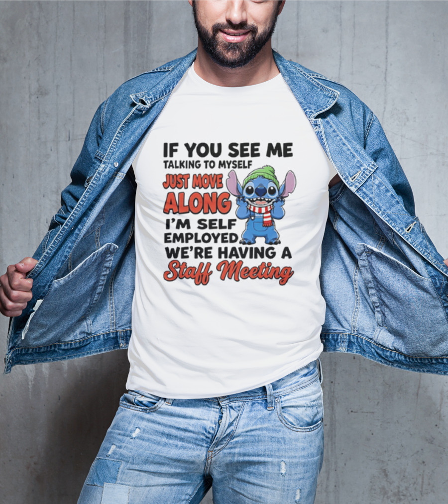 If You See Me Talking To Myself Just Move Along I'm Self Employed We're Having A Staff Meeting Stitch Edition T-Shirt
