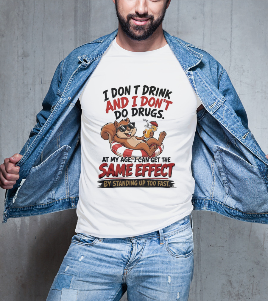 Squirrel I Don't Drink And I Don't Do Drugs Same Effect By Standing Up Too Fast T-Shirt