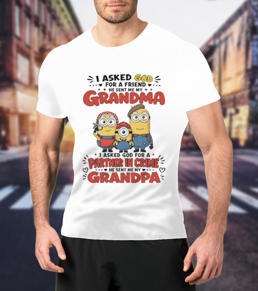 I Asked God For A Friend He Sent Me My Grandma Partner In Crime Grandpa Minions T-Shirt