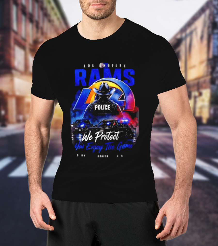 Los Angeles Rams Police We Protect You Enjoy The Game Honor Service Loyalty T-Shirt