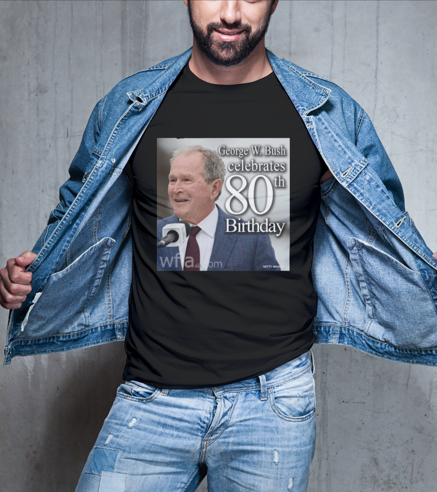 George W. Bush Celebrates 80th Birthday T-Shirt