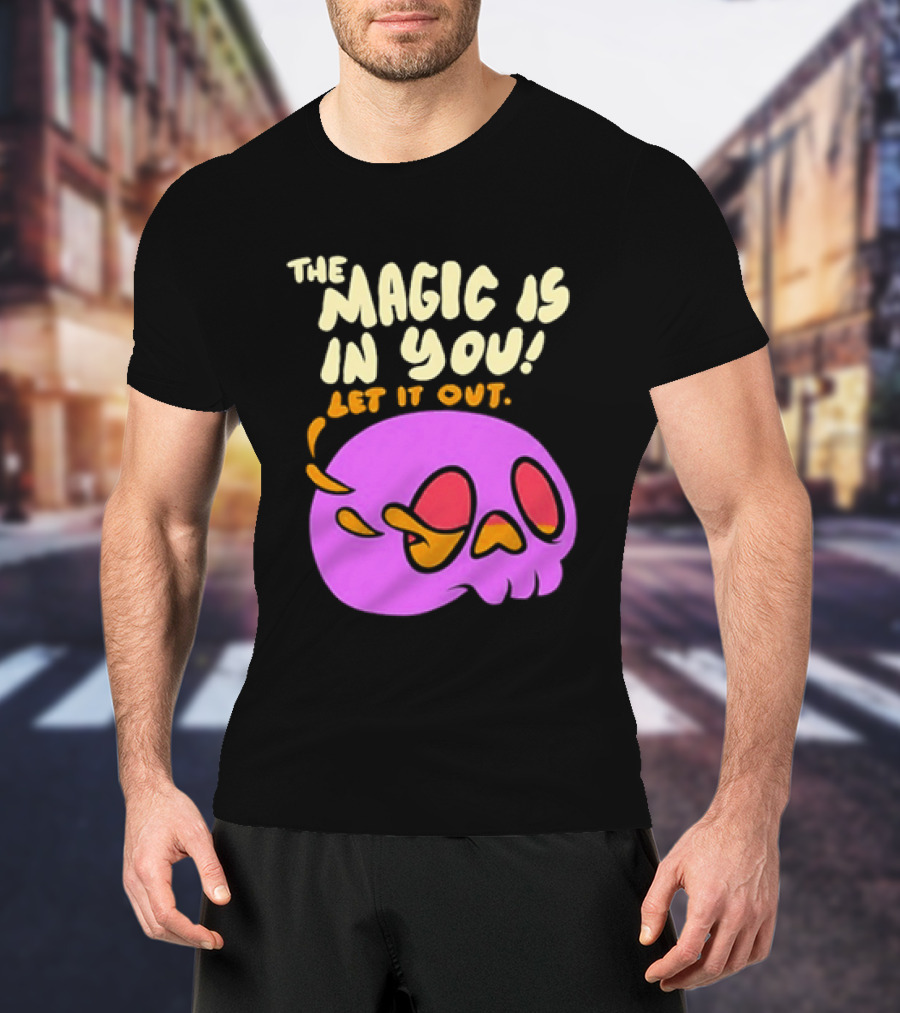 The Magic Is In You Let It Out Skull Bright T-Shirt