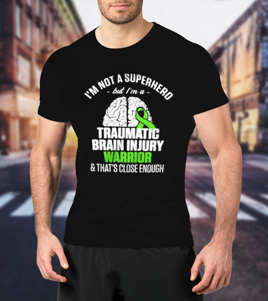 I'm Not A Superhero But I'm A Traumatic Brain Injury Warrior & That's Close Enough T-Shirt