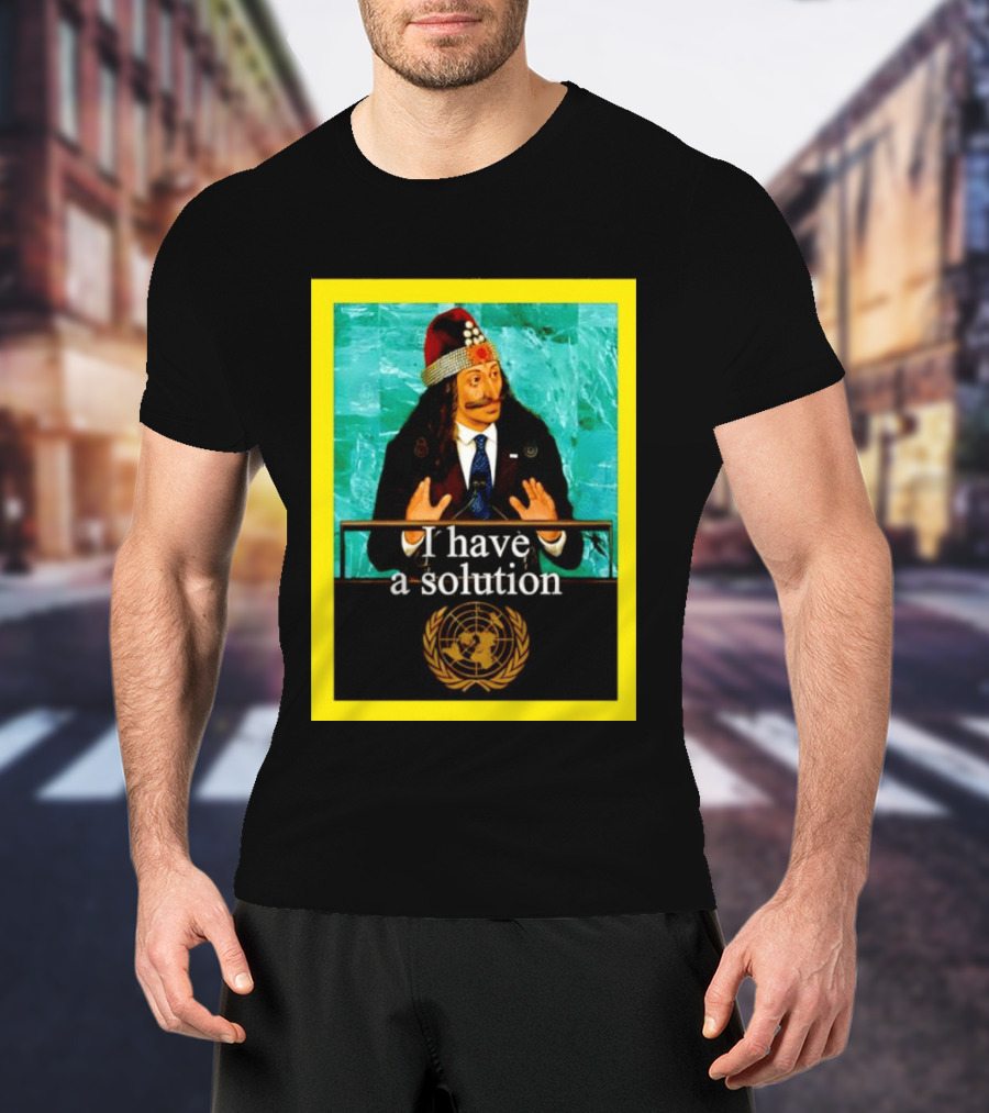 Vlad The Impaler I Have A Solution United Nations T-Shirt