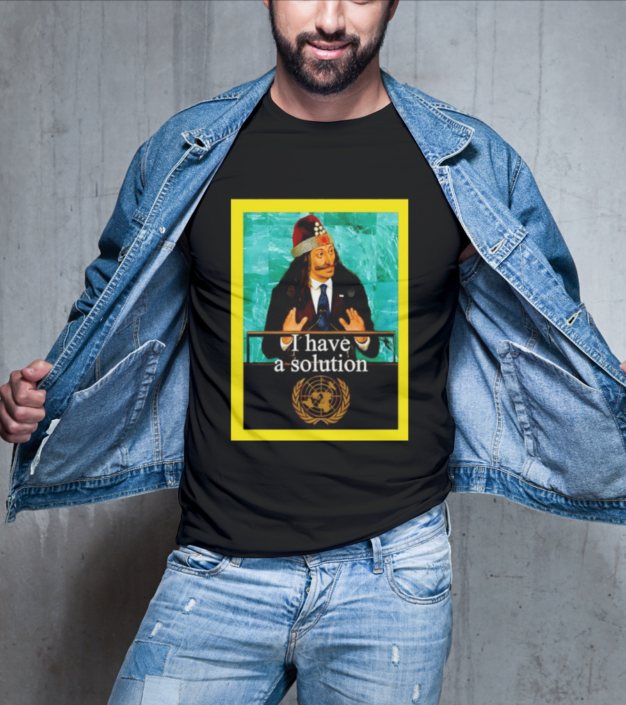 Vlad The Impaler I Have A Solution United Nations T-Shirt