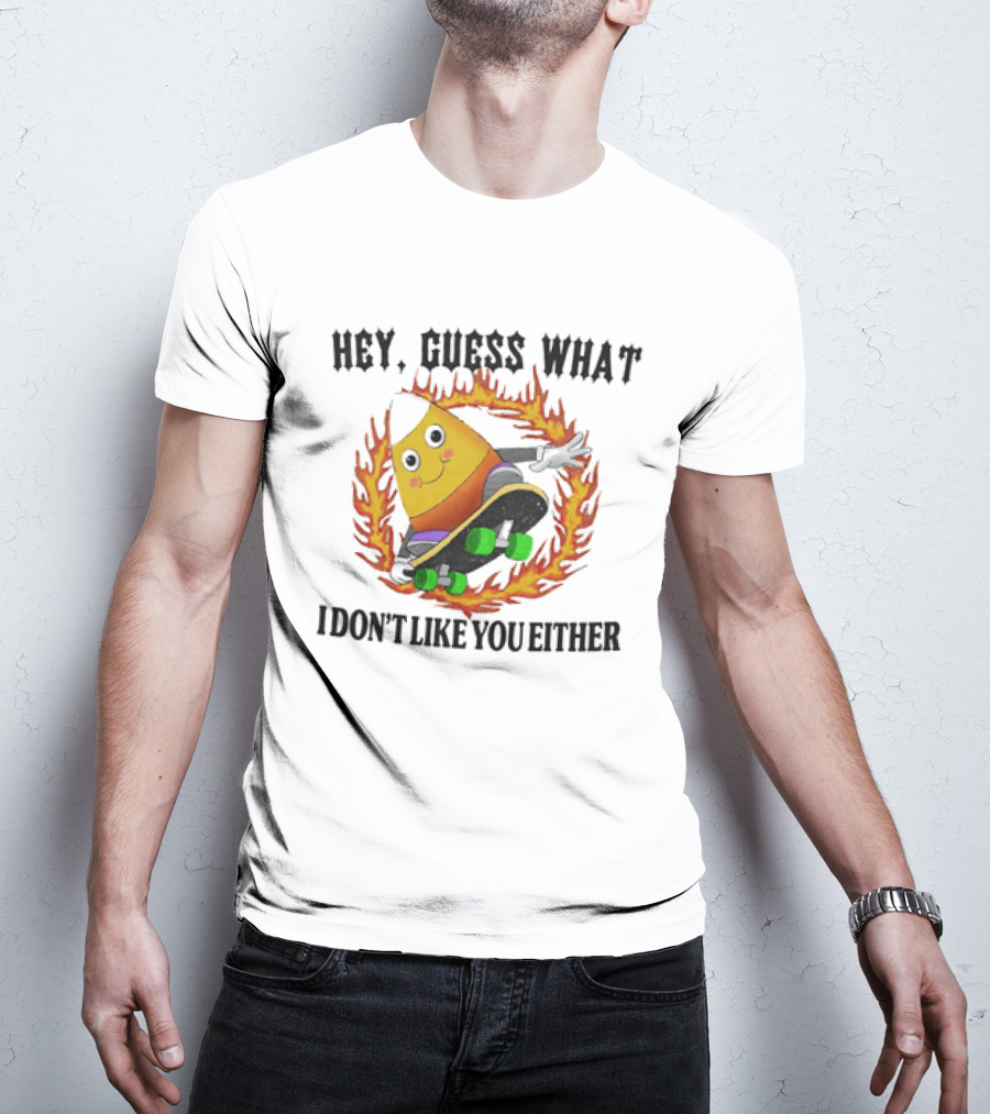 Hey Guess What Candy Corn Skateboarder I Don't Like You Either T-Shirt