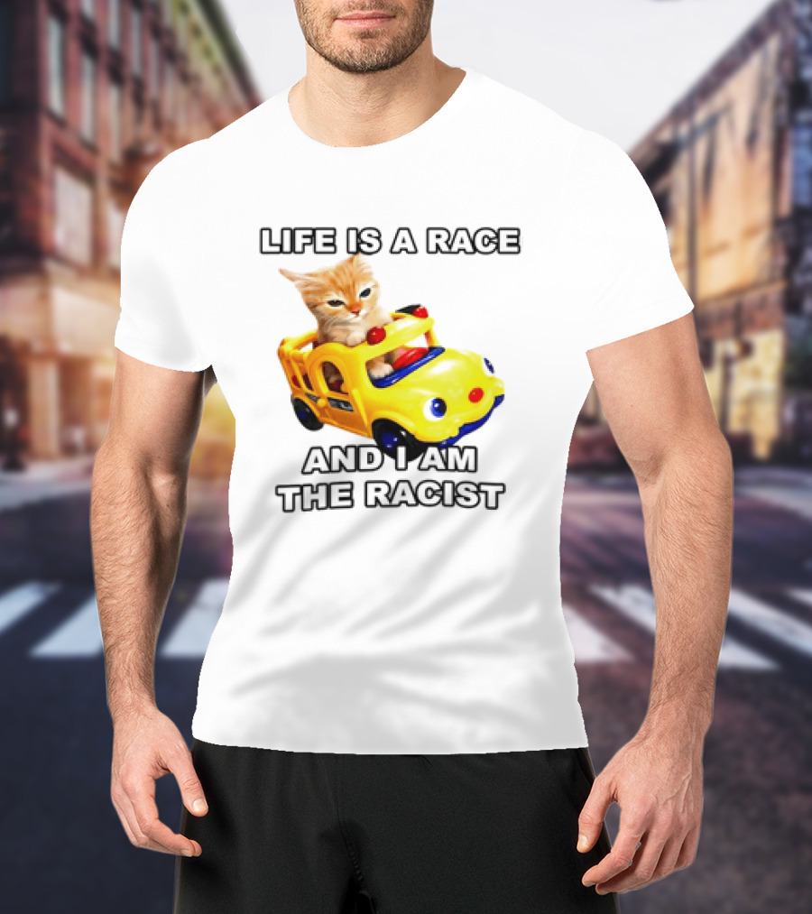 Cat Driving Toy Car Life Is A Race And I Am The Racist T-Shirt