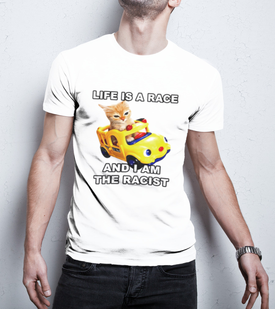 Cat Driving Toy Car Life Is A Race And I Am The Racist T-Shirt