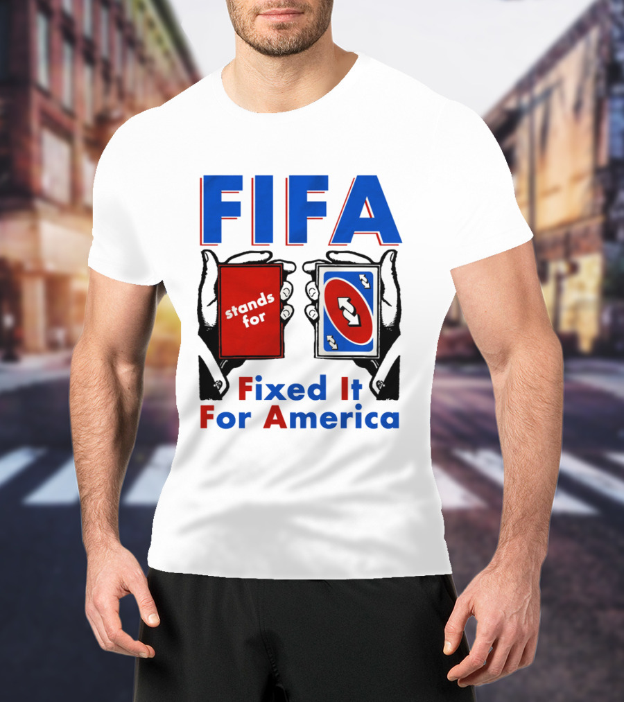 FIFA Stands For Fixed It For America Uno Cards Spoof T-Shirt