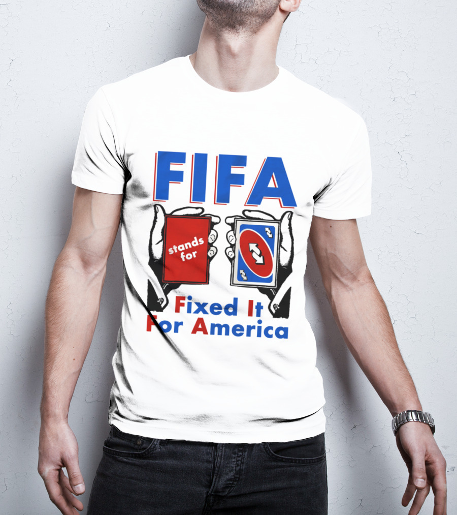 FIFA Stands For Fixed It For America Uno Cards Spoof T-Shirt