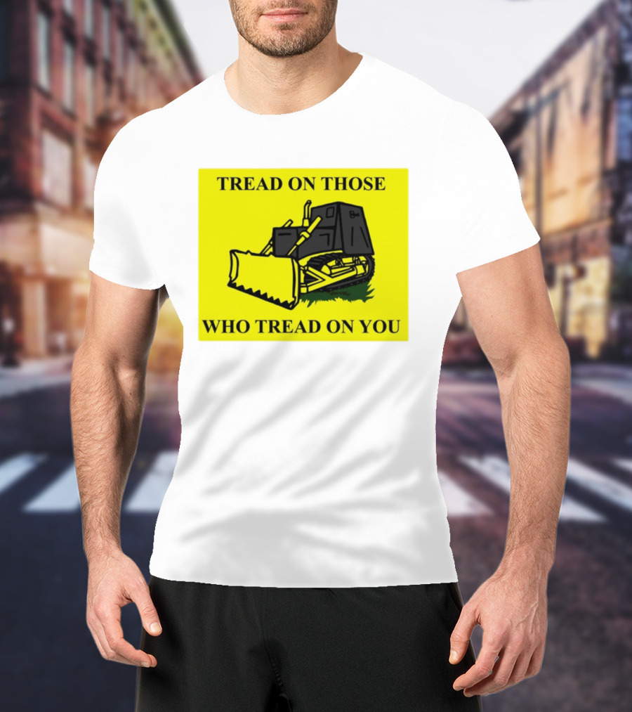 Tread On Those Who Tread On You Killdozer Reasonable Marvin Heemeyer T-Shirt