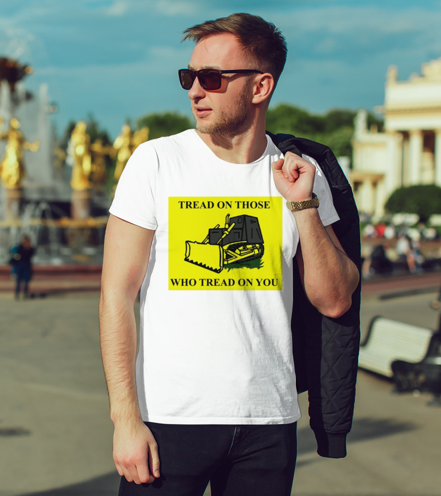 Tread On Those Who Tread On You Killdozer Reasonable Marvin Heemeyer T-Shirt