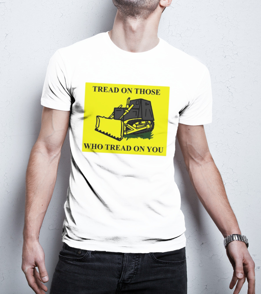 Tread On Those Who Tread On You Killdozer Reasonable Marvin Heemeyer T-Shirt
