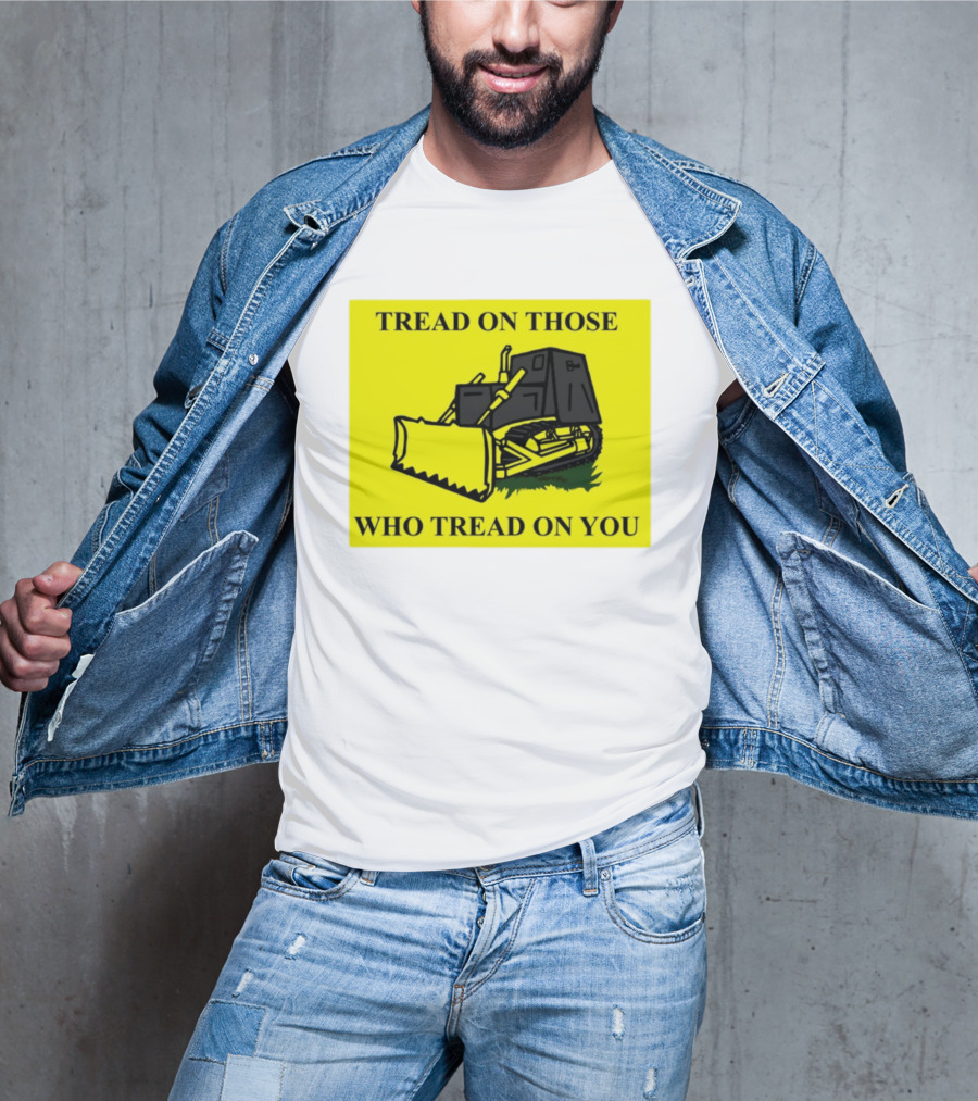 Tread On Those Who Tread On You Killdozer Reasonable Marvin Heemeyer T-Shirt