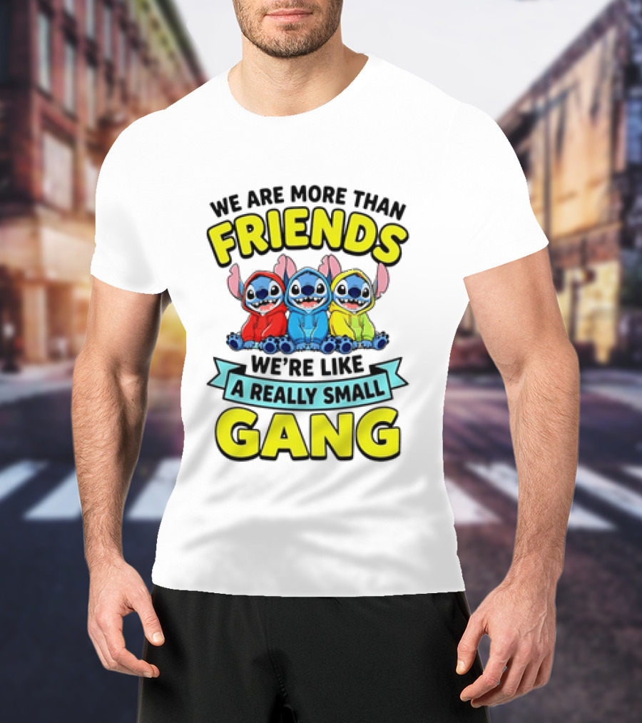 We Are More Than Friends We're Like A Really Small Gang Stitch Trio S T-Shirt