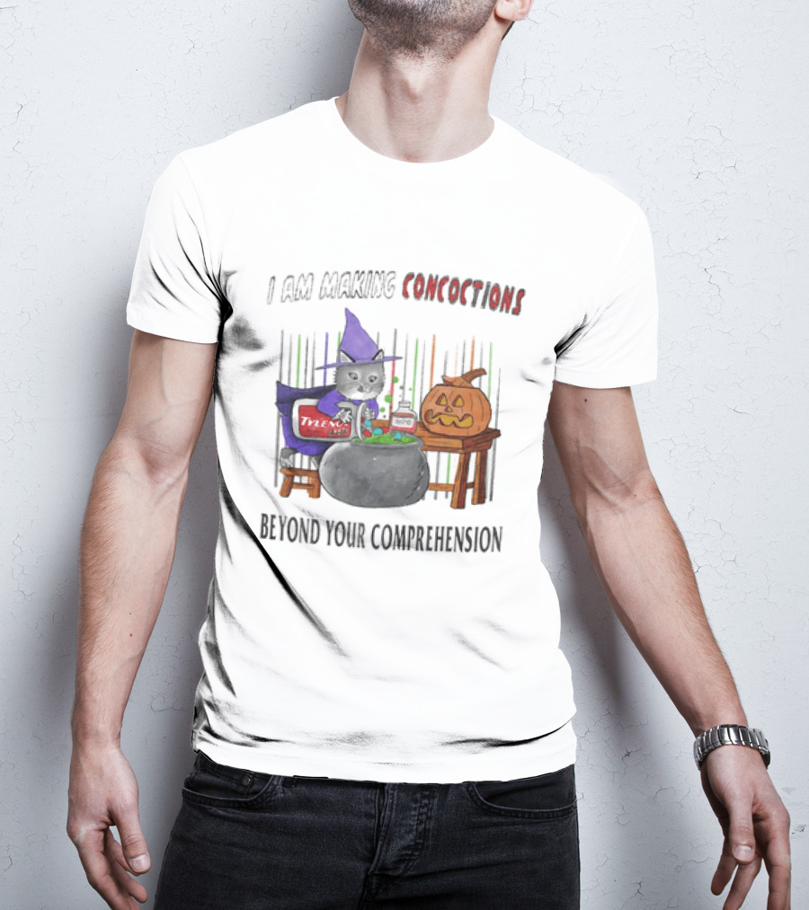 I Am Making Concoctions Witch Cat Jack O' Lantern Beyond Your Comprehension T-Shirt