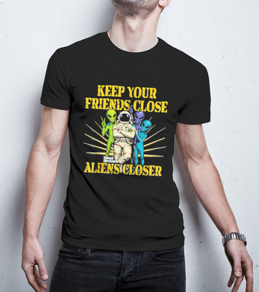Keep Your Friends Close Aliens Closer Astronaut And Alien Companions T-Shirt