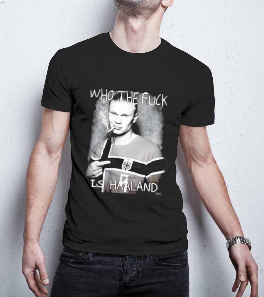 Who The Fuck Is Haaland Norway Bootleg Smoking Iconic Footballer T-Shirt