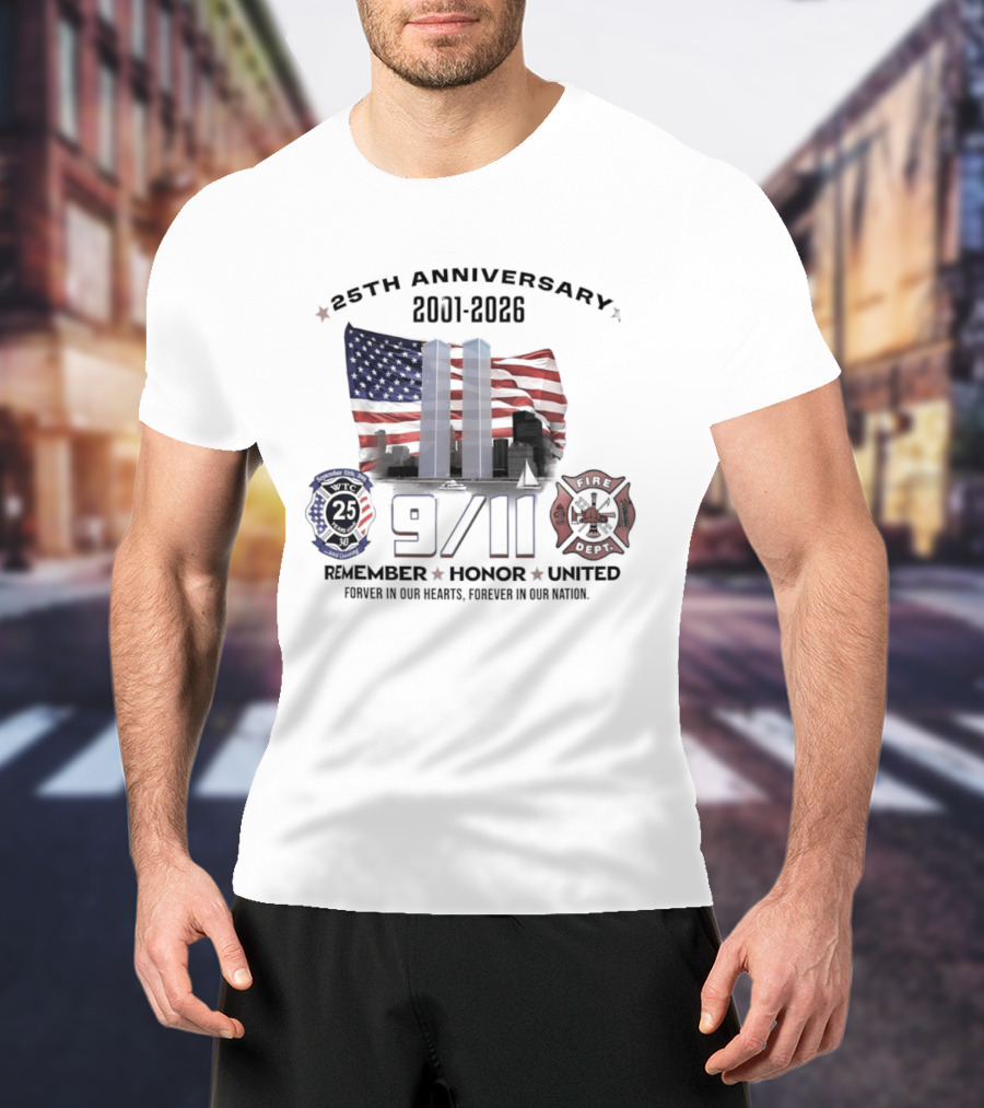 25th Anniversary 9/11 Memorial 2001 2026 Never Forget Twin Towers Remember Honor United Forever In Our Hearts T-Shirt