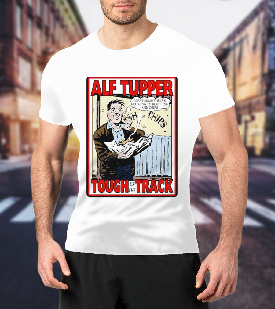 Alf Tupper Tough Of The Track Great Grub There's Nothing To Beat Fish And Chips T-Shirt