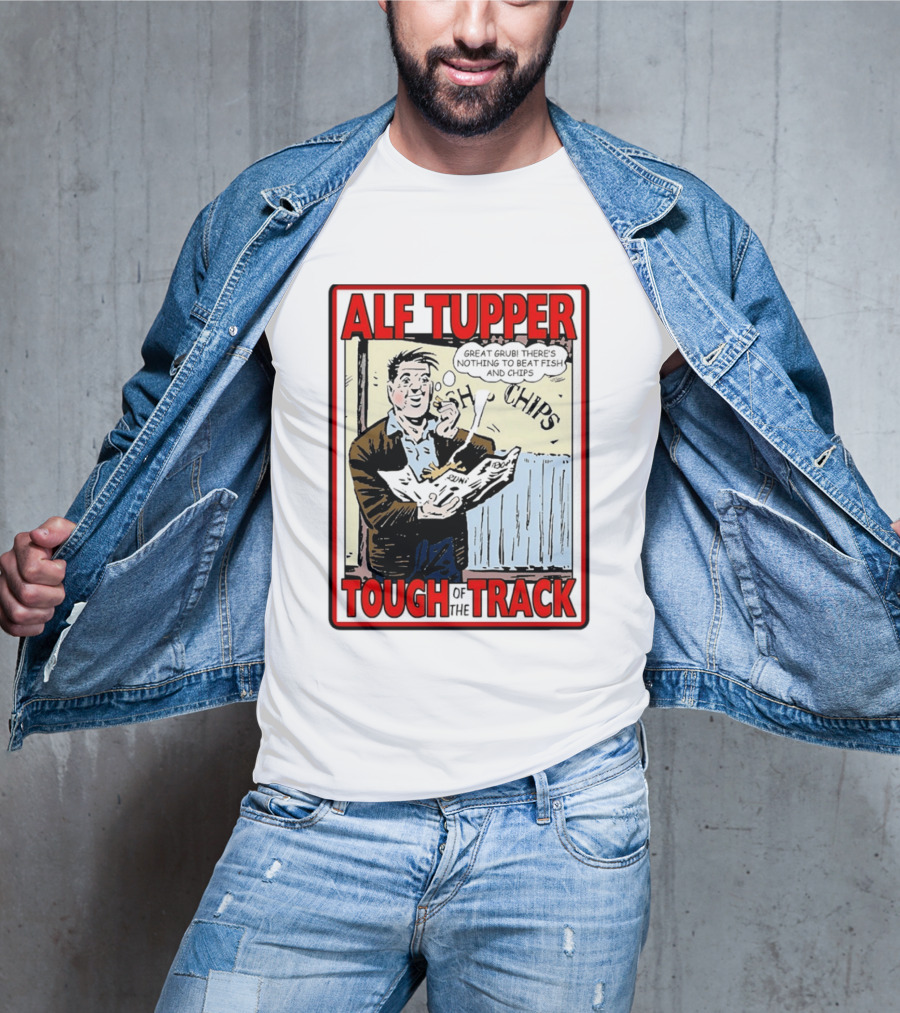 Alf Tupper Tough Of The Track Great Grub There's Nothing To Beat Fish And Chips T-Shirt