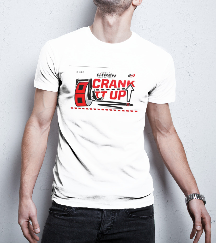 Carolina Hurricanes Crank It Up 2026 Turn Up The Siren For Playoffs R186 T-Shirt