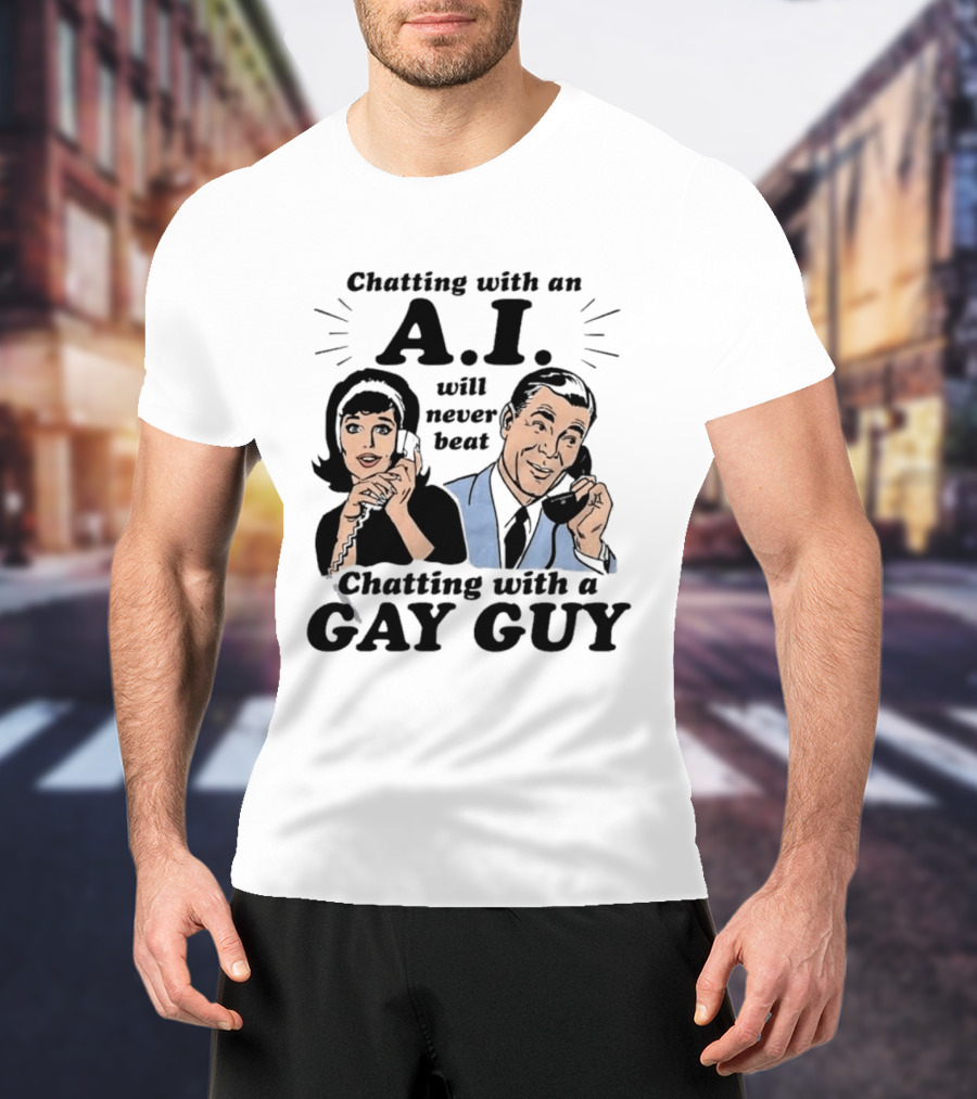 Chatting With An A.I. Will Never Beat Chatting With A Gay Guy Retro Pop Art Humor T-Shirt