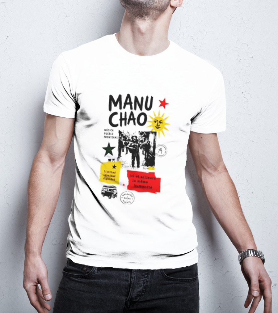 Manu Chao Música Pueblo Libertad Igualdad Dignidad Fronteras Aquí Et Ailleurs La Mêmes Humanité T-Shirt