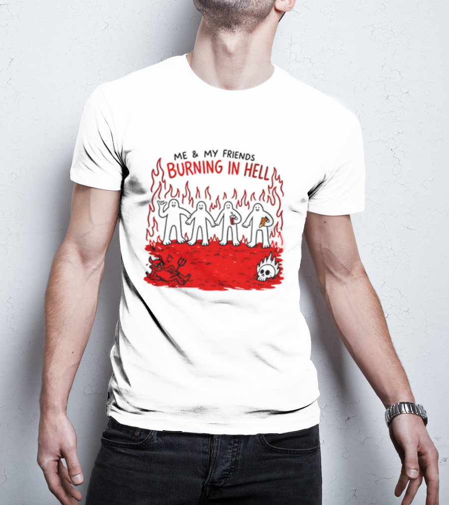 Me & My Friends Burning In Hell Demon Pizza Fire Scene T-Shirt