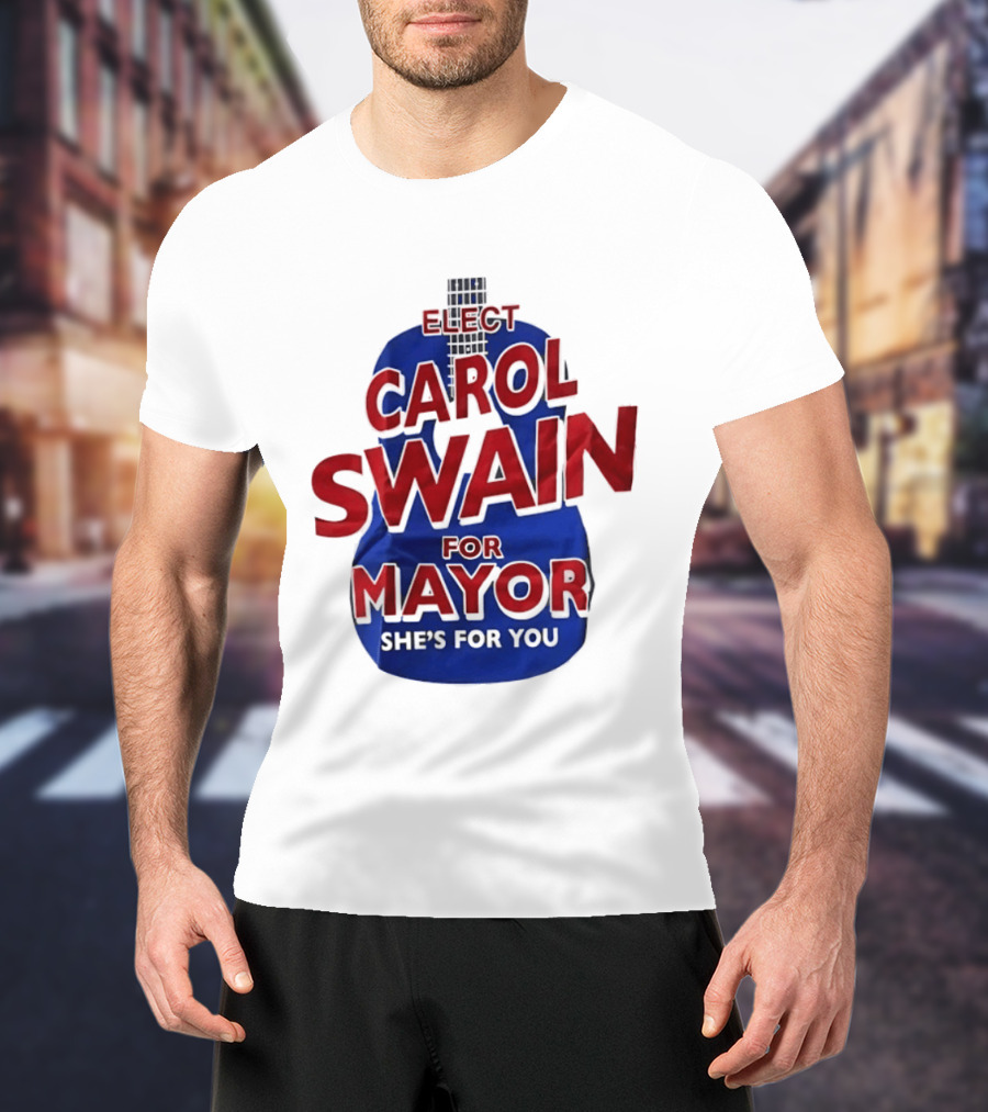 Elect Carol Swain For Mayor She's For You T-Shirt
