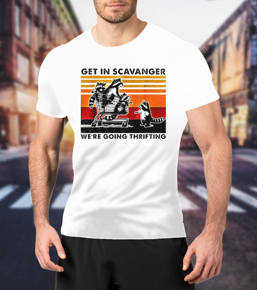 Get In Scavanger Raccoon Adventure We're Going Thrifting T-Shirt