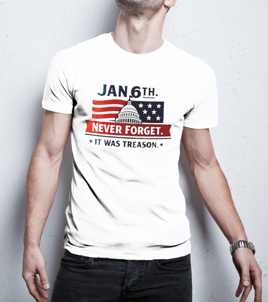Jan 6th Never Forget It Was Treason Capitol Dome And Flag Stars T-Shirt