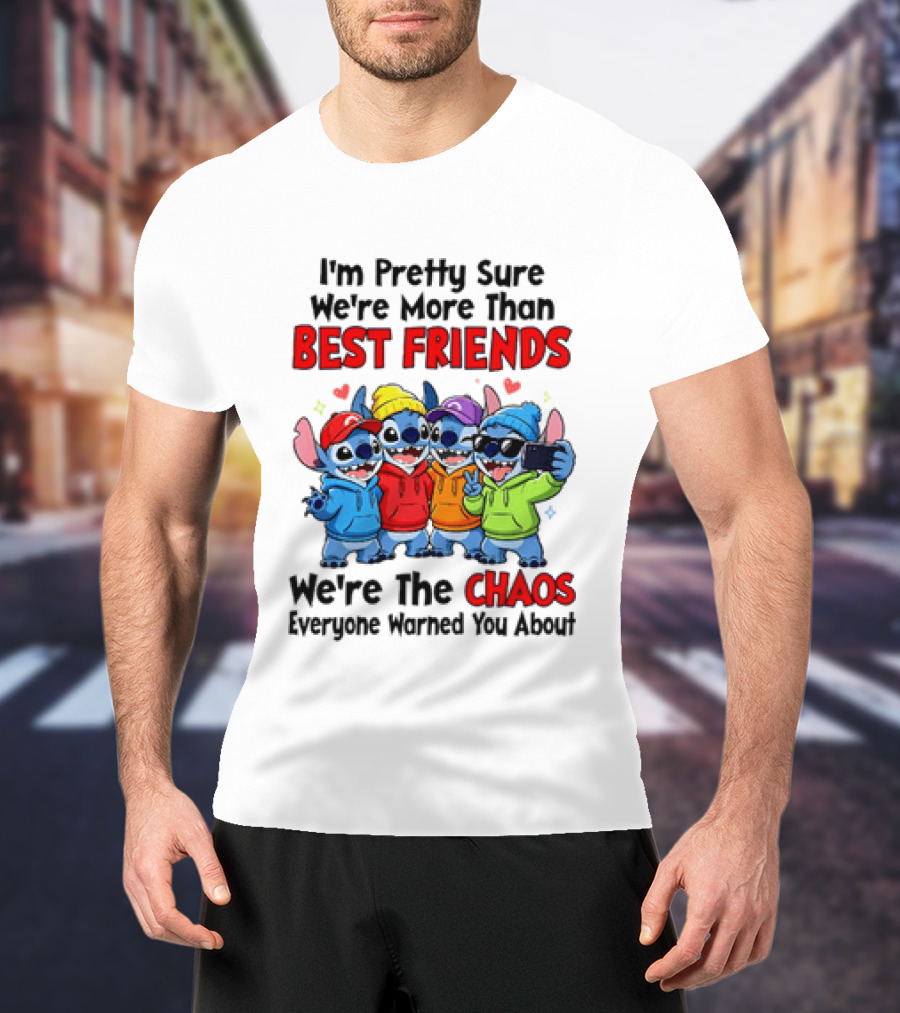 Stitch I'm Pretty Sure We're More Than Best Friends We're The Chaos Everyone Warned You About T-Shirt