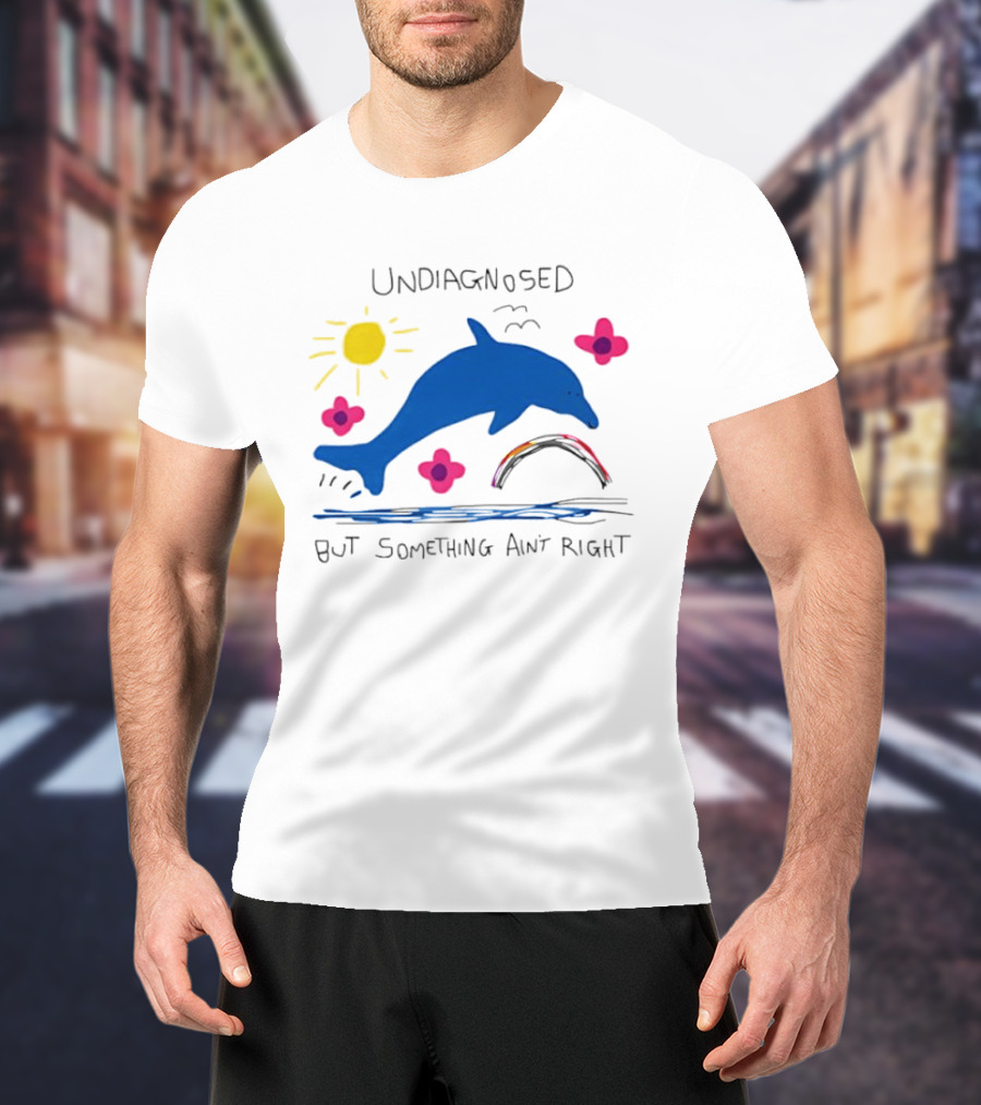 Undiagnosed But Something Ain't Right Dolphin Rainbow Sunflower T-Shirt